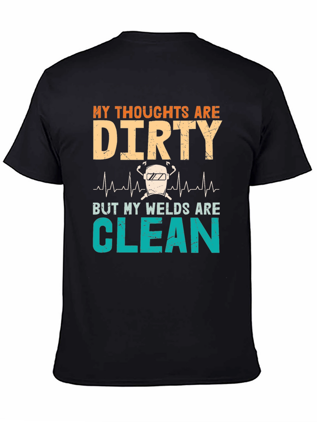 Dirty Thoughts Clean Welds Graphic Tee