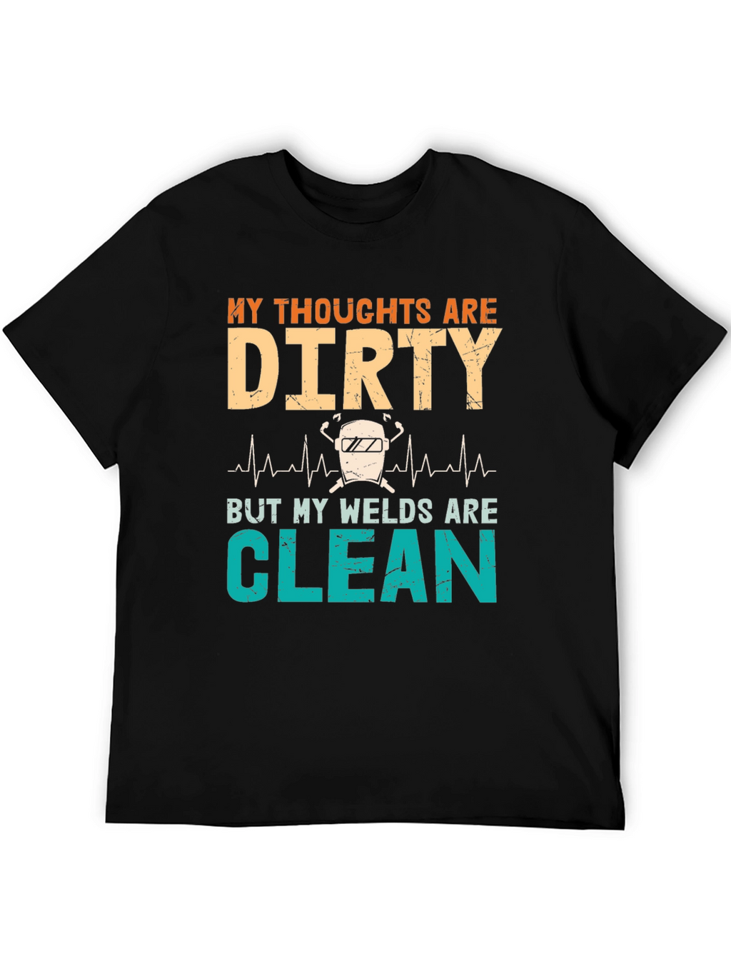 Dirty Thoughts Clean Welds Graphic Tee