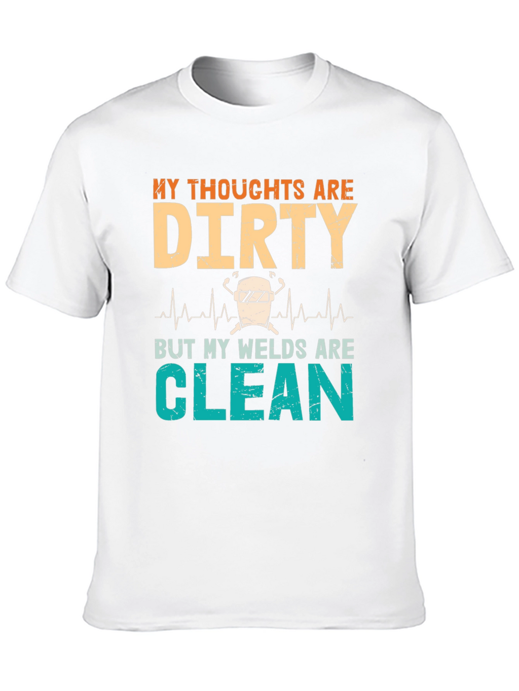 Dirty Thoughts Clean Welds Graphic Tee
