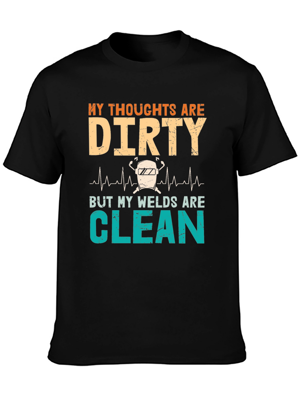 Dirty Thoughts Clean Welds Graphic Tee