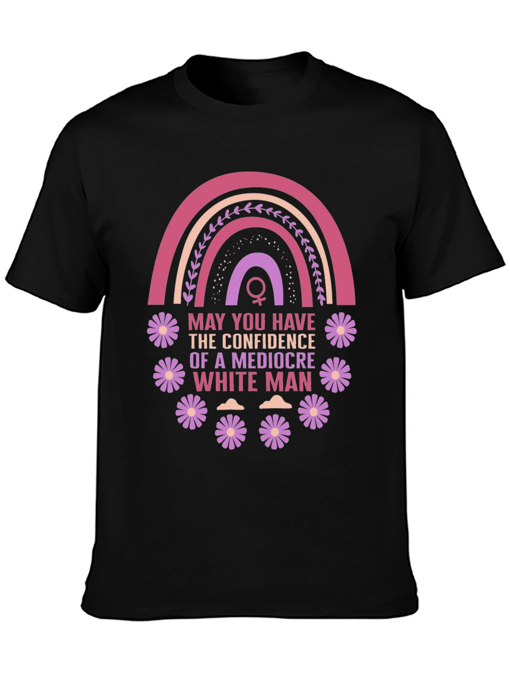 Feminist Empowerment T-Shirt: Mediocre White Man Confidence