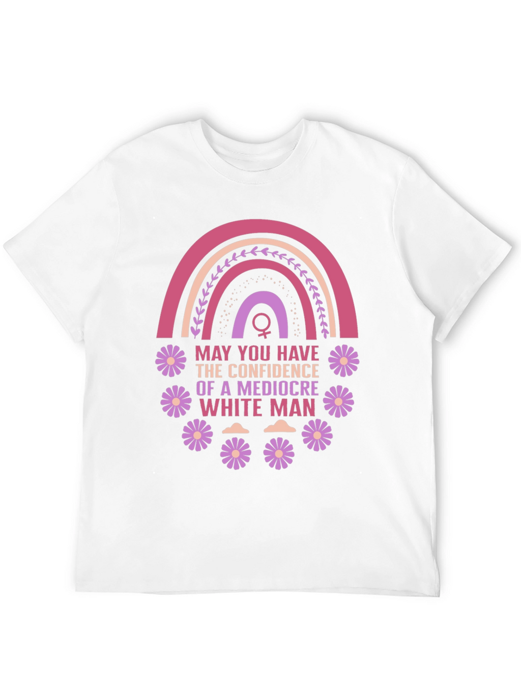 Feminist Empowerment T-Shirt: Mediocre White Man Confidence