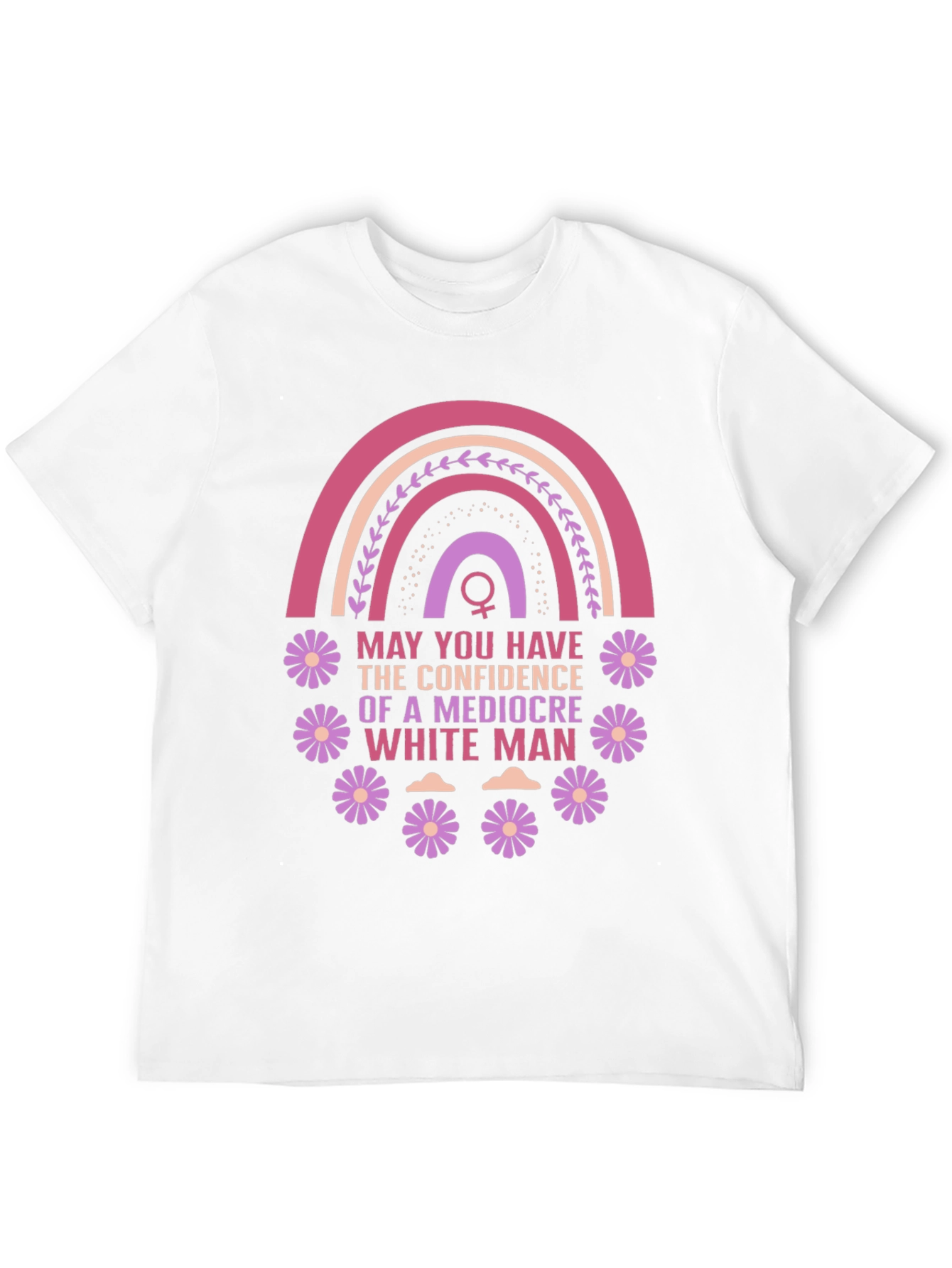 Feminist Empowerment T-Shirt: Mediocre White Man Confidence