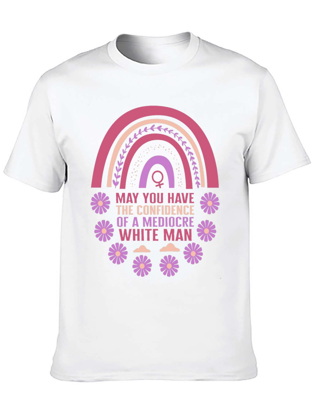 Feminist Empowerment T-Shirt: Mediocre White Man Confidence