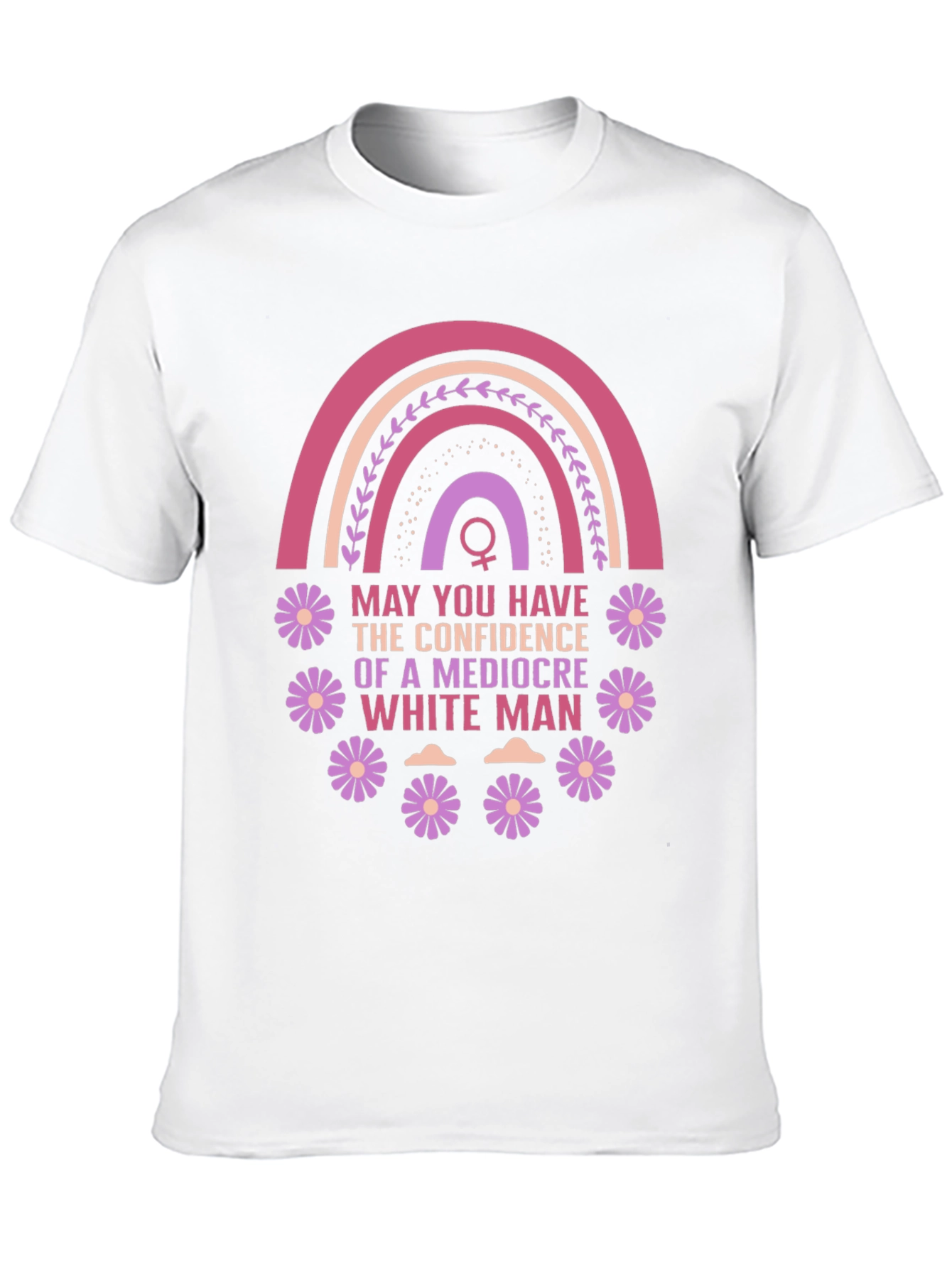 Feminist Empowerment T-Shirt: Mediocre White Man Confidence