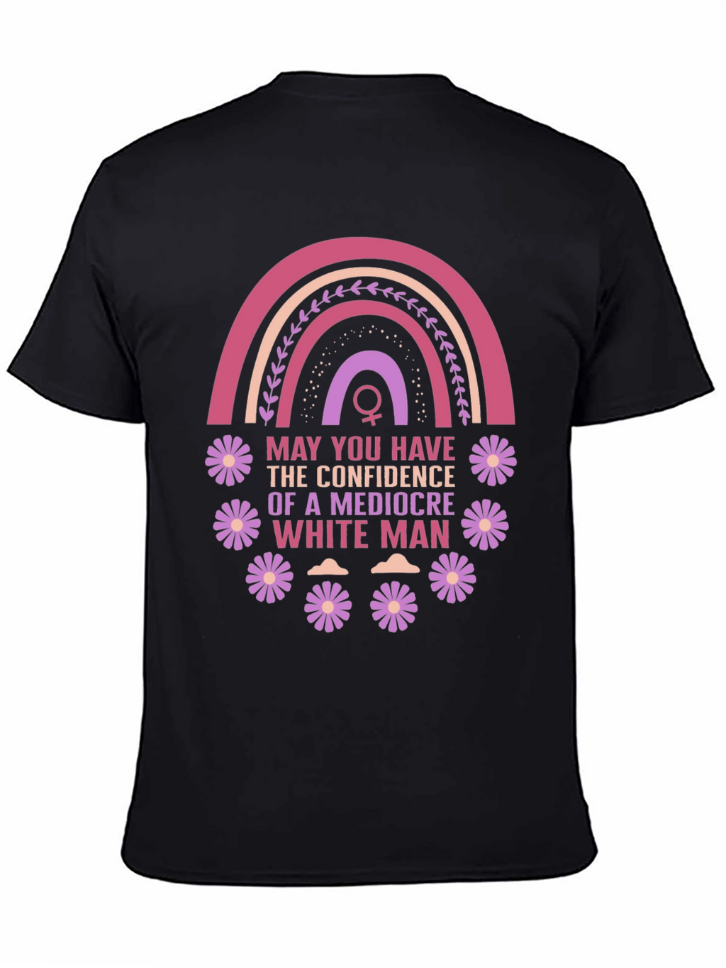 Feminist Empowerment T-Shirt: Mediocre White Man Confidence