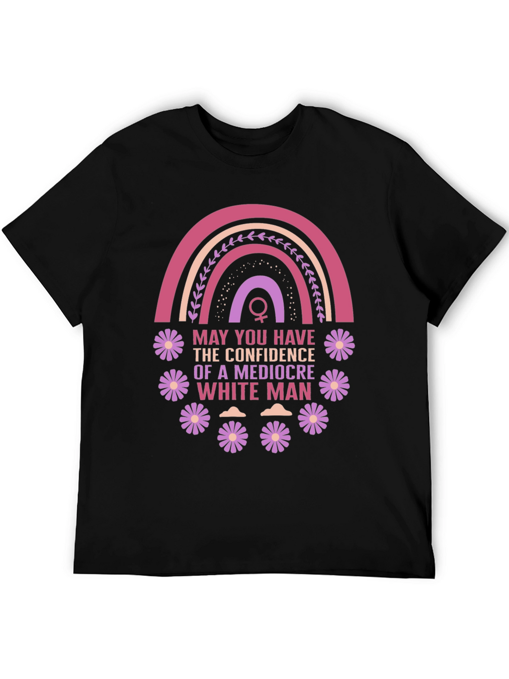 Feminist Empowerment T-Shirt: Mediocre White Man Confidence