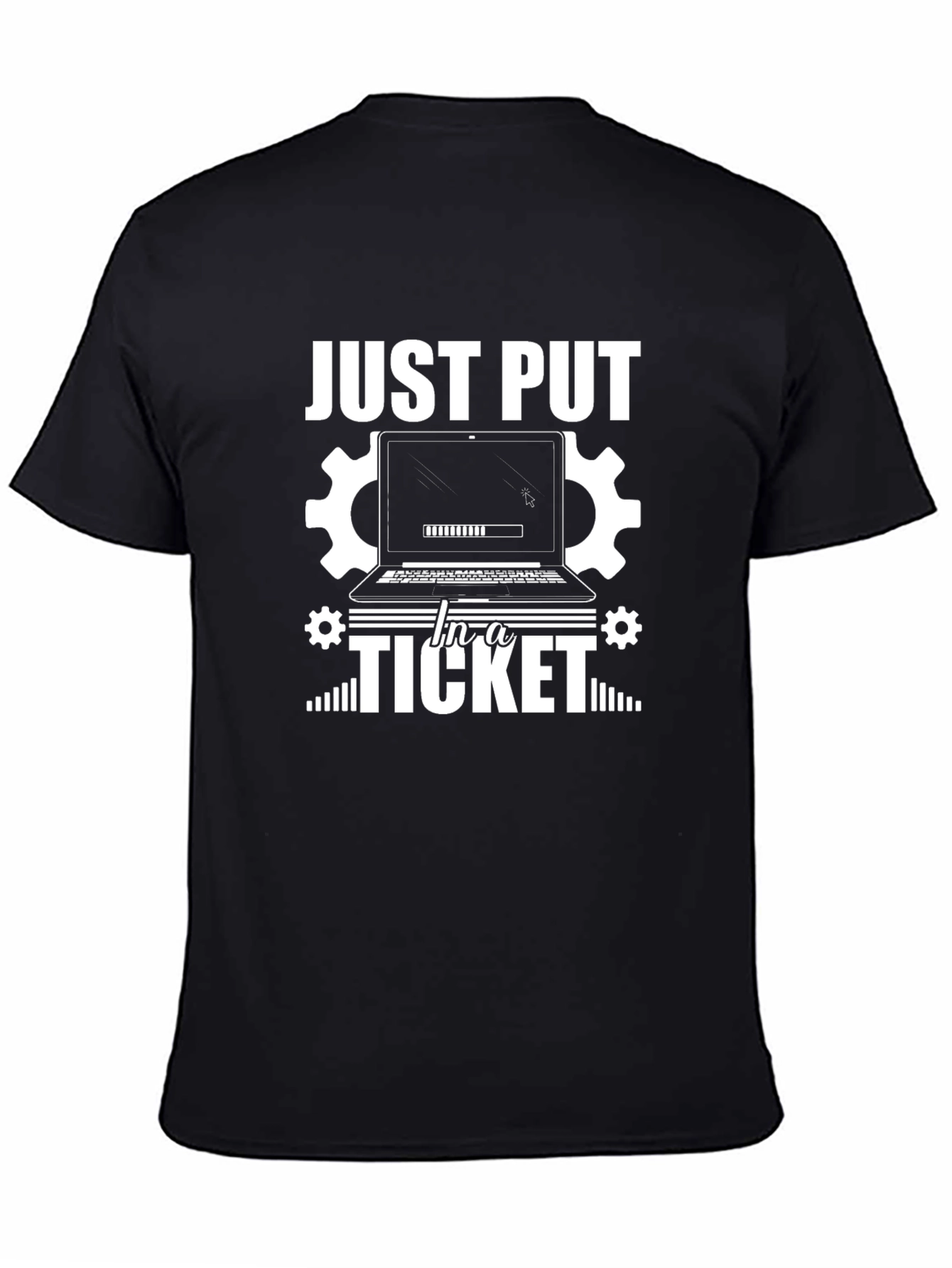 Just Put In a Ticket T-Shirt - Funny IT Support Tee