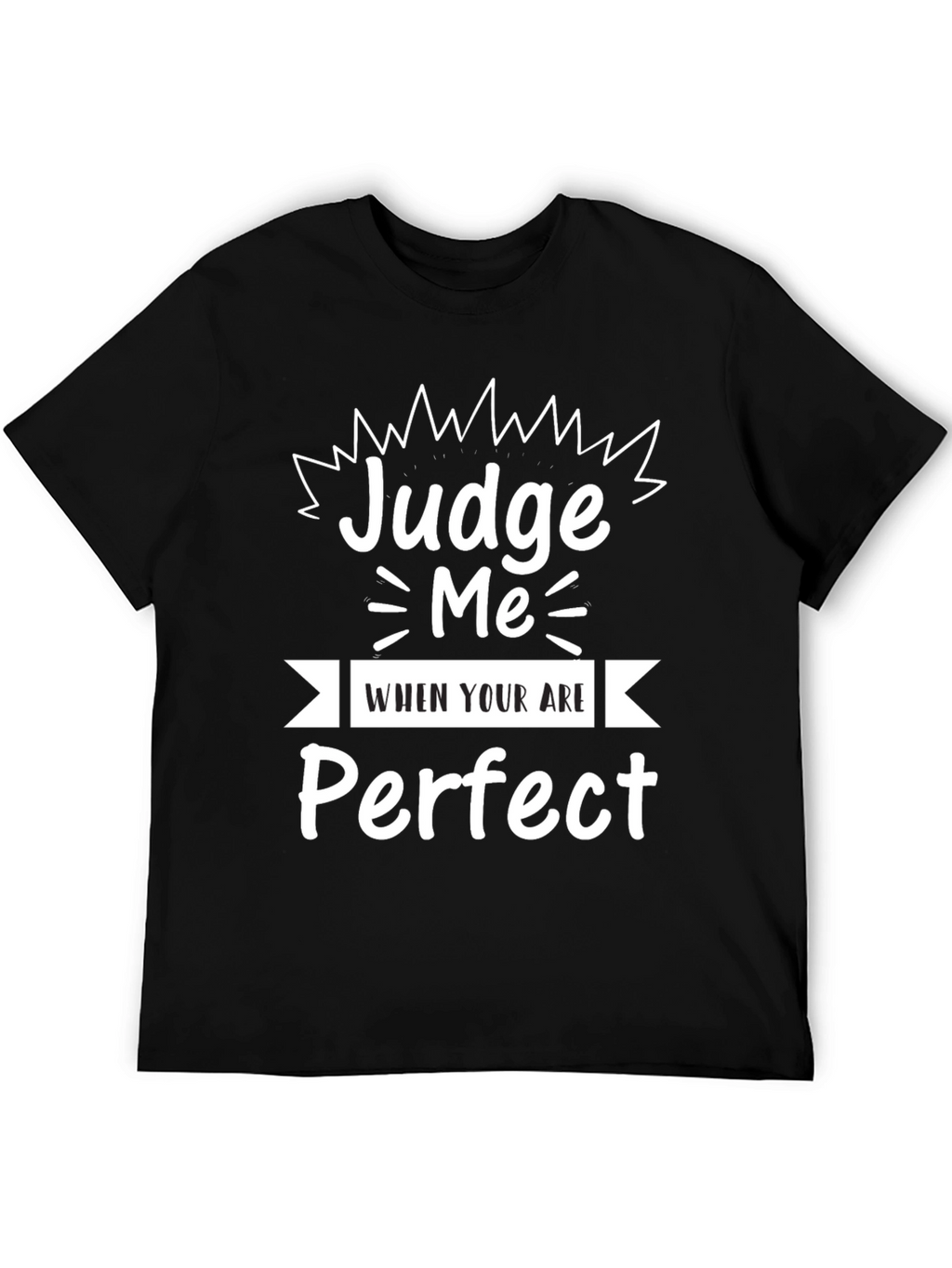 Judge Me When Youre Perfect Graphic Tee