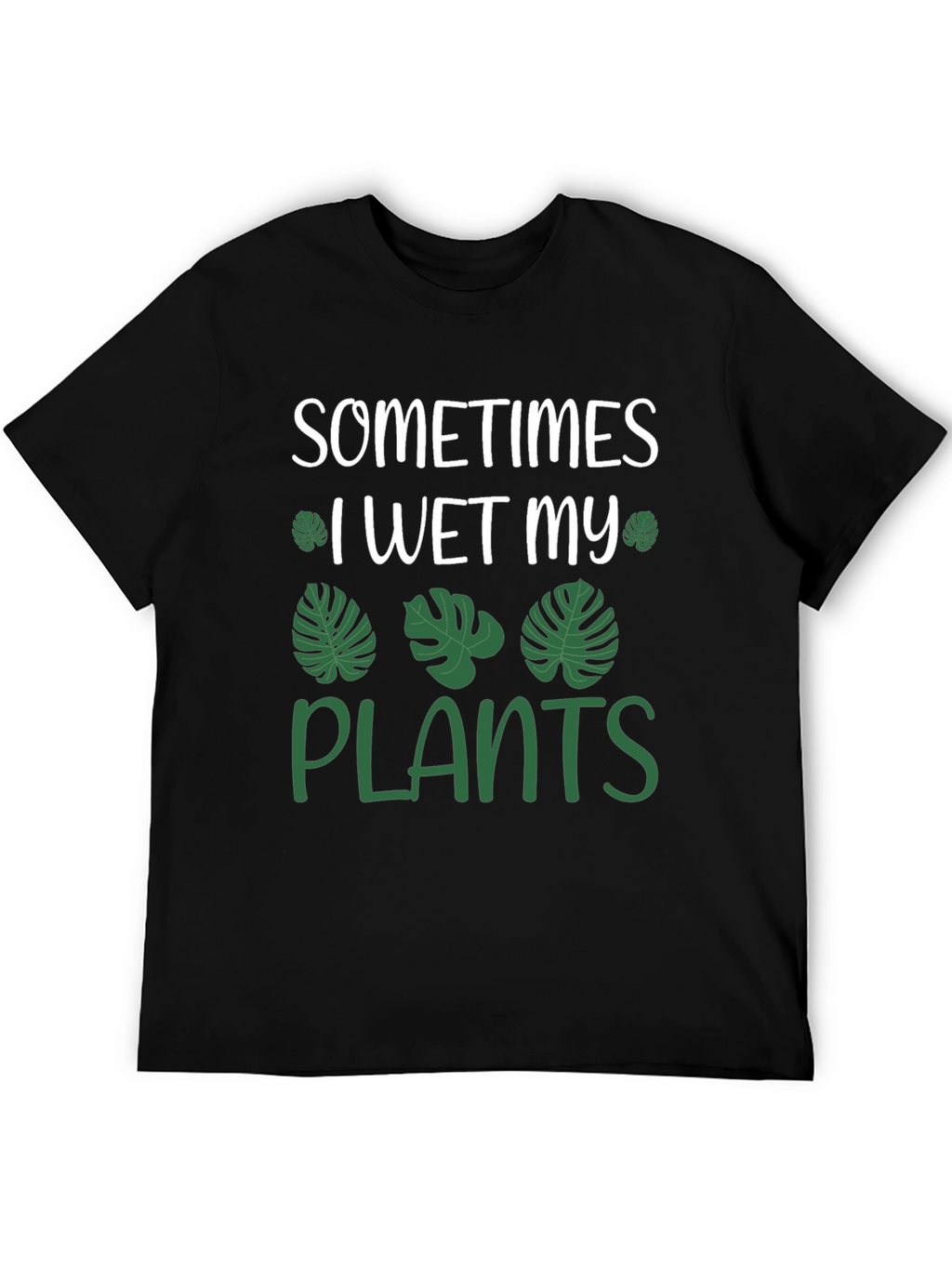 Sometimes I Wet My Plants Funny T-Shirt
