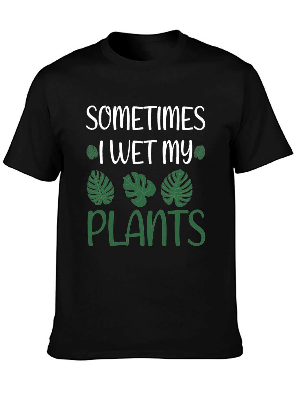 Sometimes I Wet My Plants Funny T-Shirt