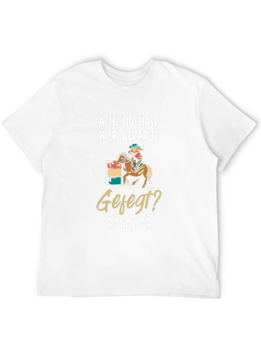 Humorous Ach Du Hast Hier Barrel Racing T-Shirt