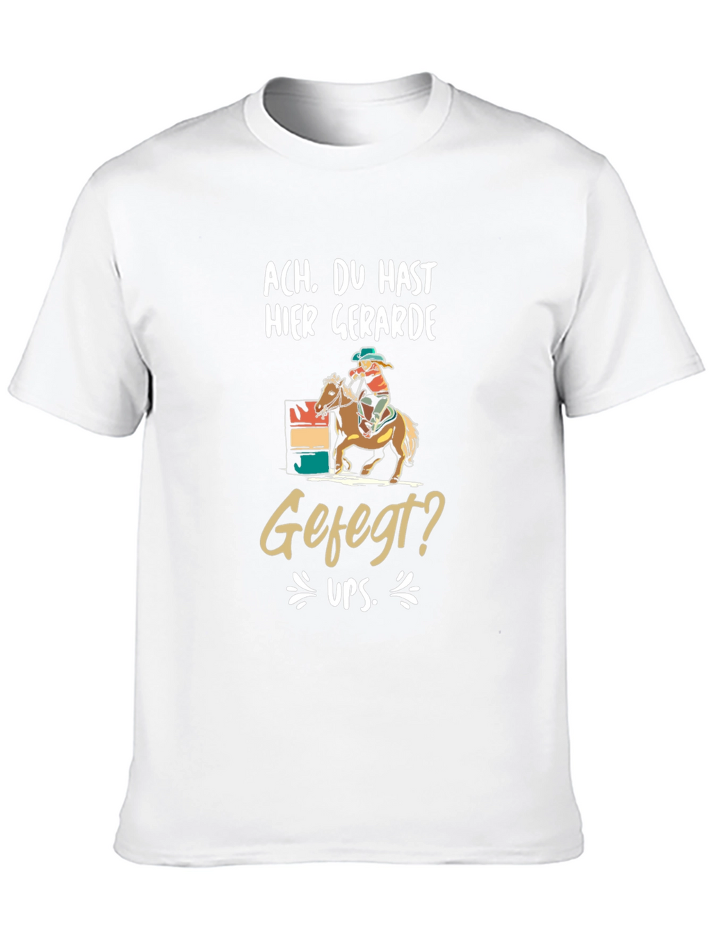 Humorous Ach Du Hast Hier Barrel Racing T-Shirt