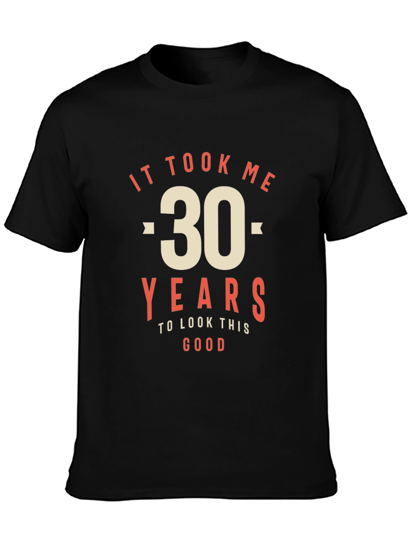 30th Birthday T-Shirt - It Took Me 30 Years to Look This Good
