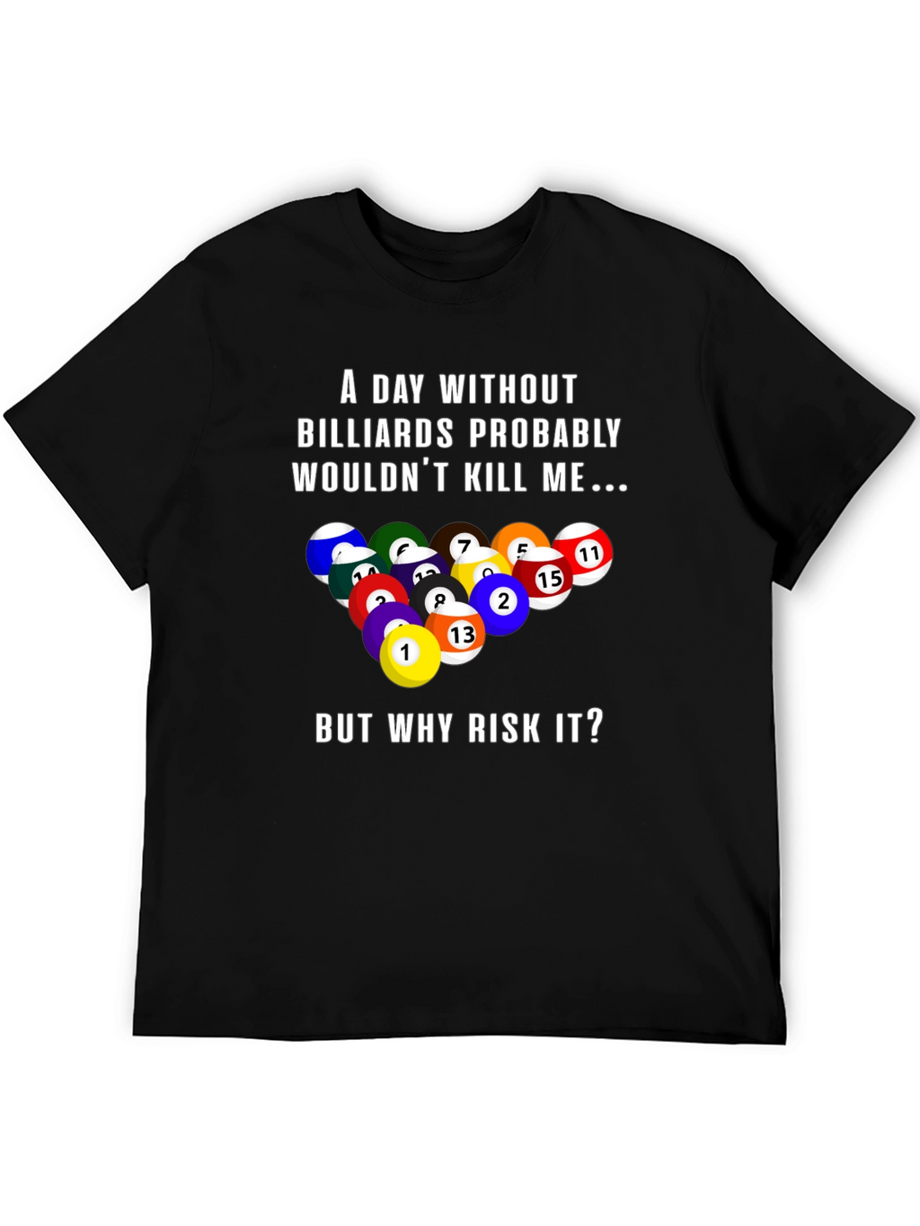 Billiards Graphic T-Shirt: A Day Without...