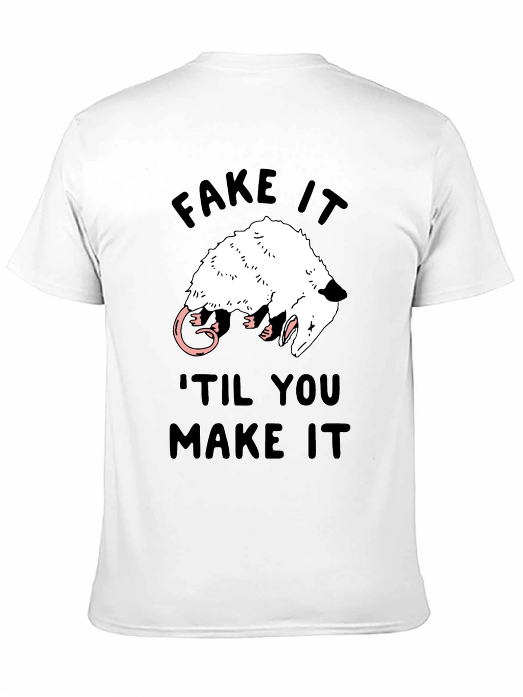 Fake It Til You Make It Opossum T-Shirt
