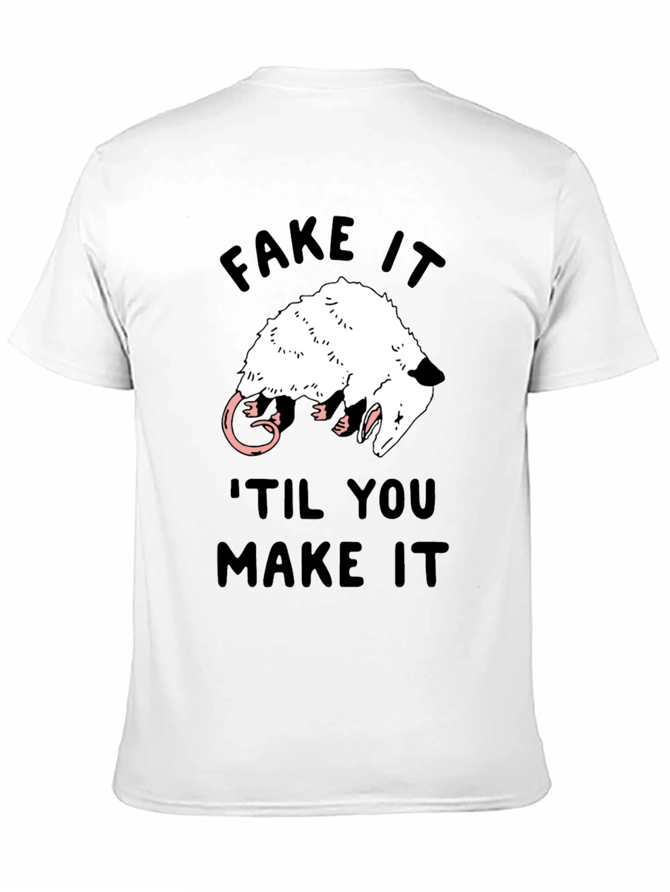 Fake It Til You Make It Opossum T-Shirt