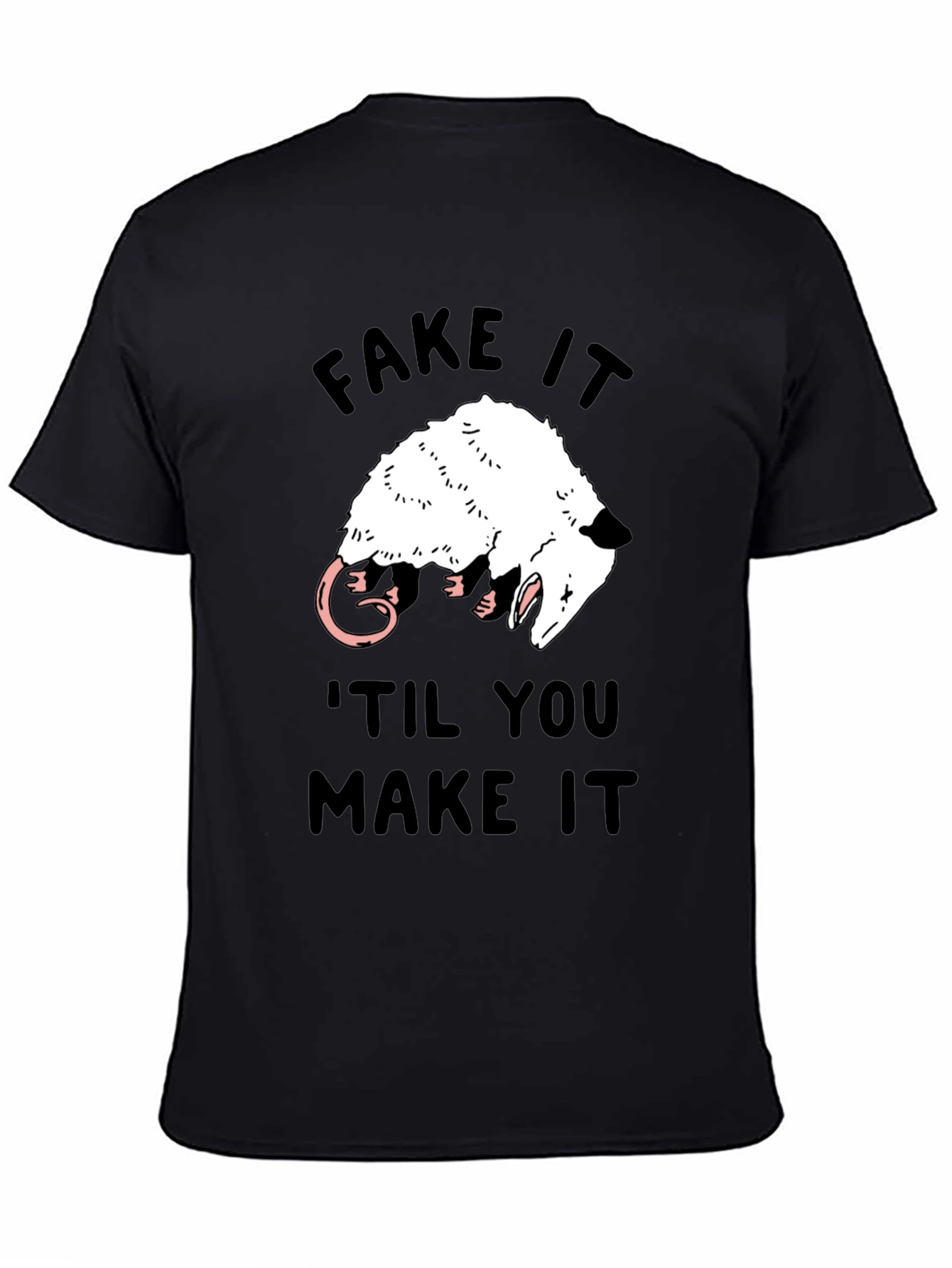Fake It Til You Make It Opossum T-Shirt