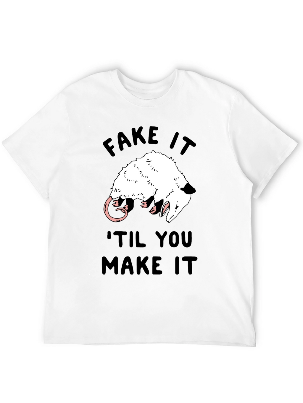 Fake It Til You Make It Opossum T-Shirt