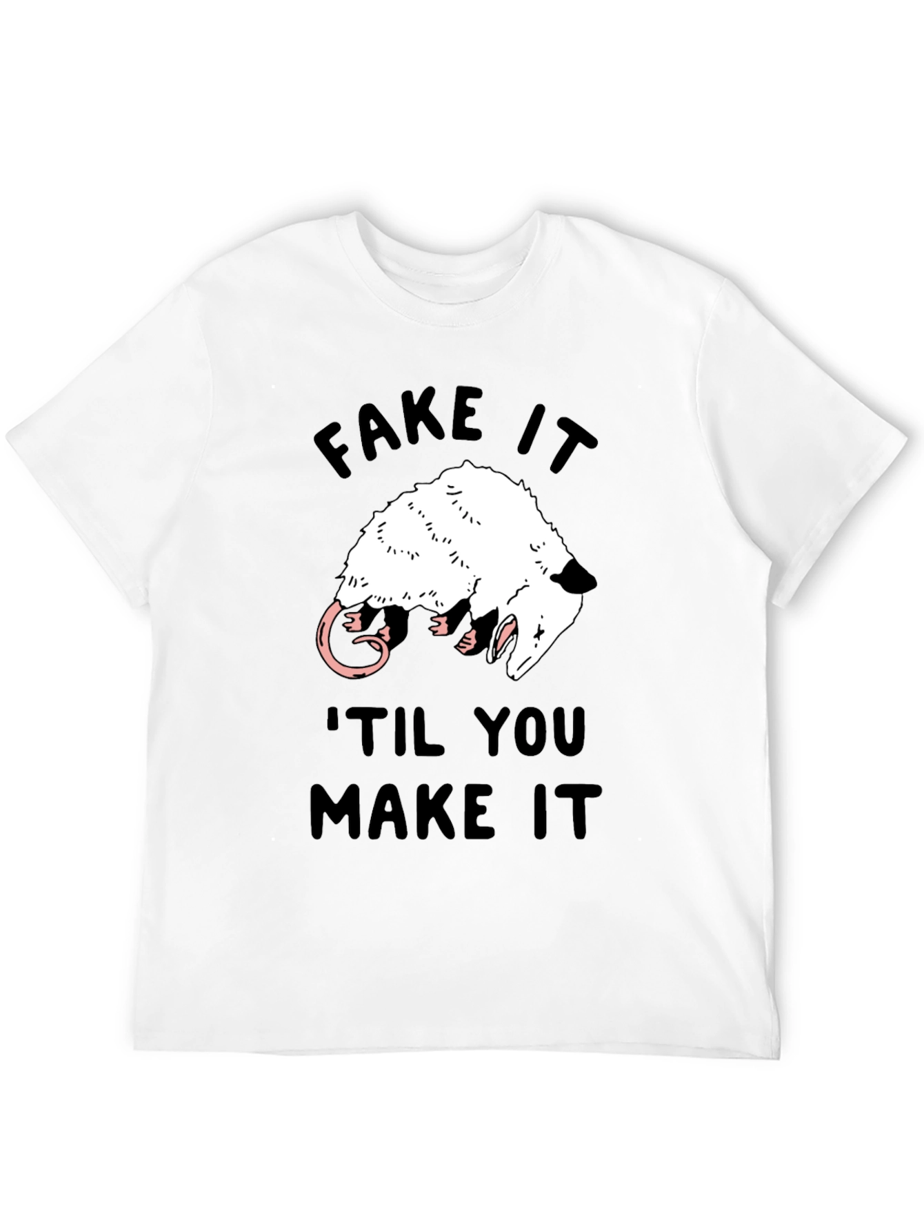 Fake It Til You Make It Opossum T-Shirt
