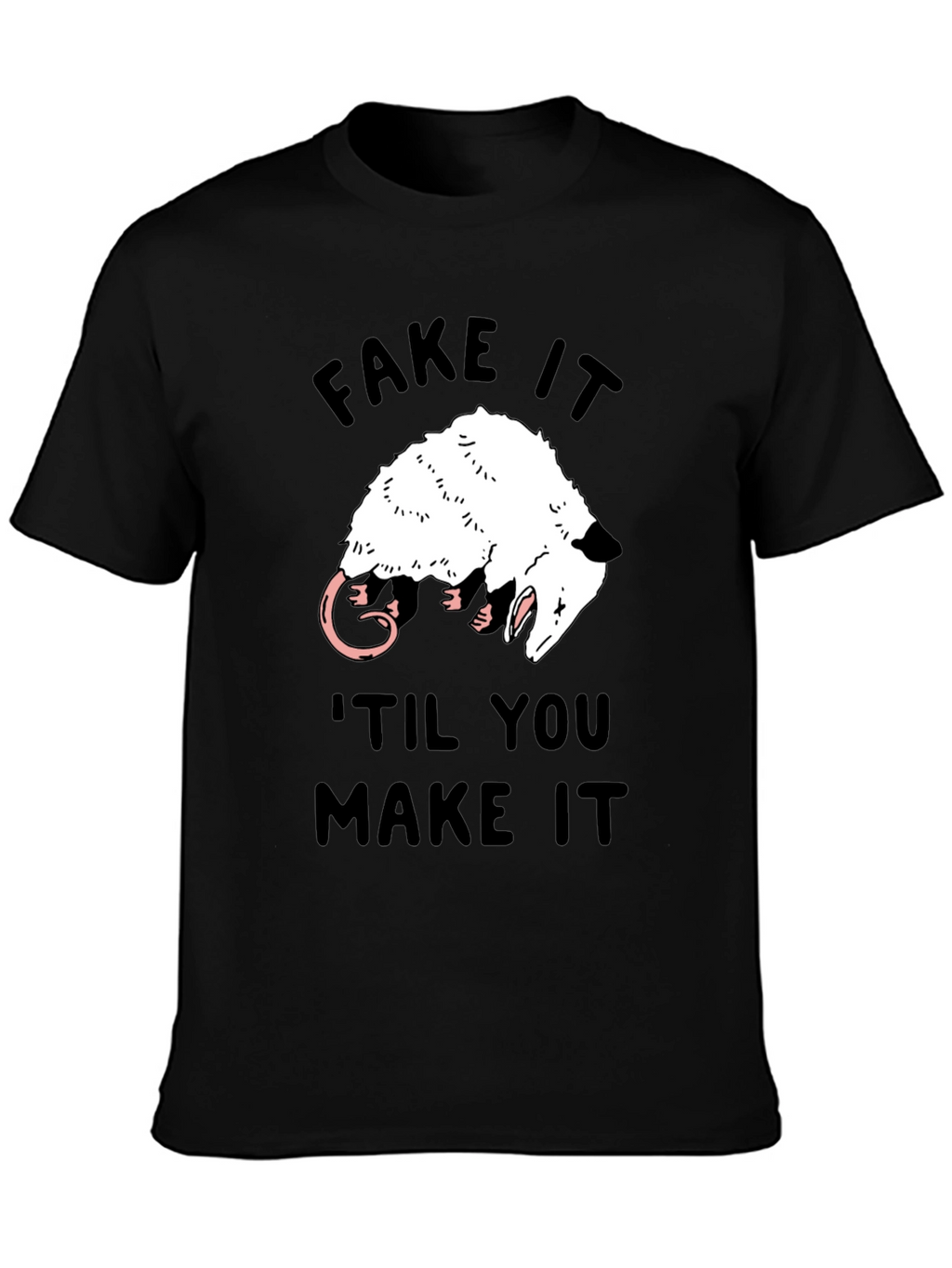 Fake It Til You Make It Opossum T-Shirt
