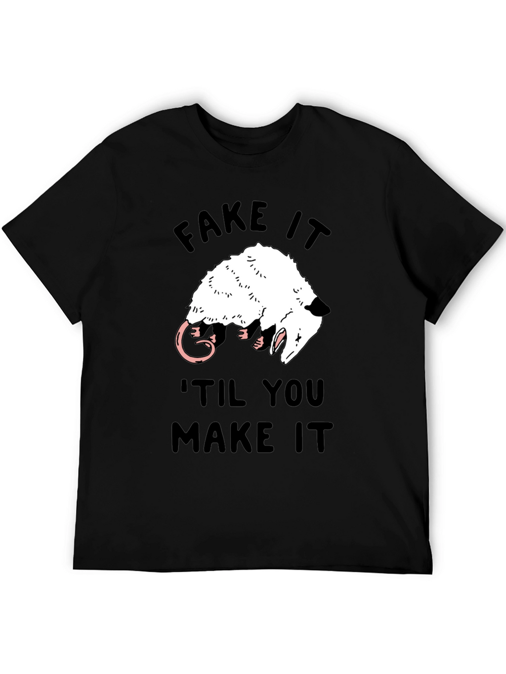 Fake It Til You Make It Opossum T-Shirt