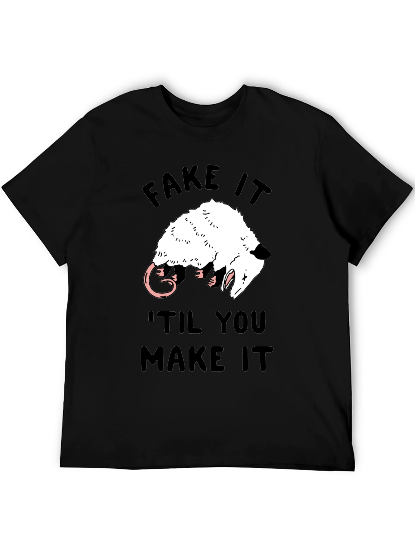 Fake It Til You Make It Opossum T-Shirt
