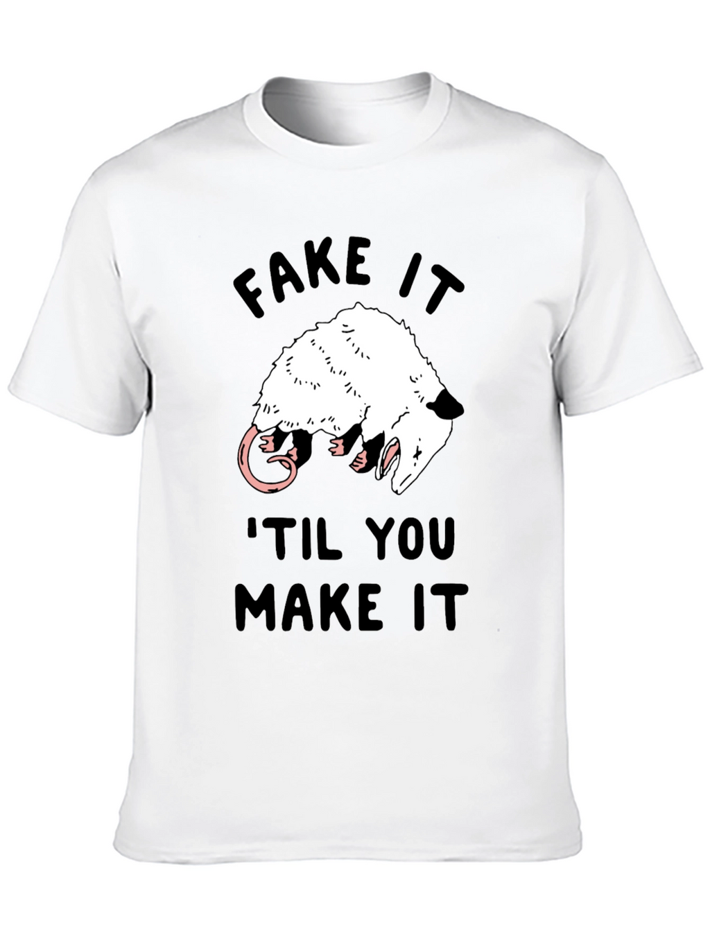 Fake It Til You Make It Opossum T-Shirt