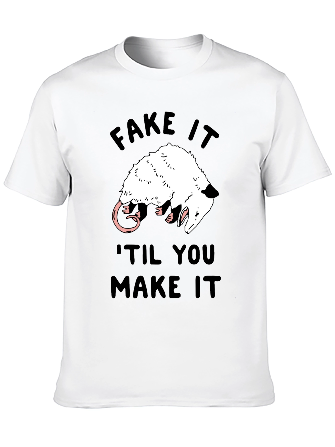 Fake It Til You Make It Opossum T-Shirt