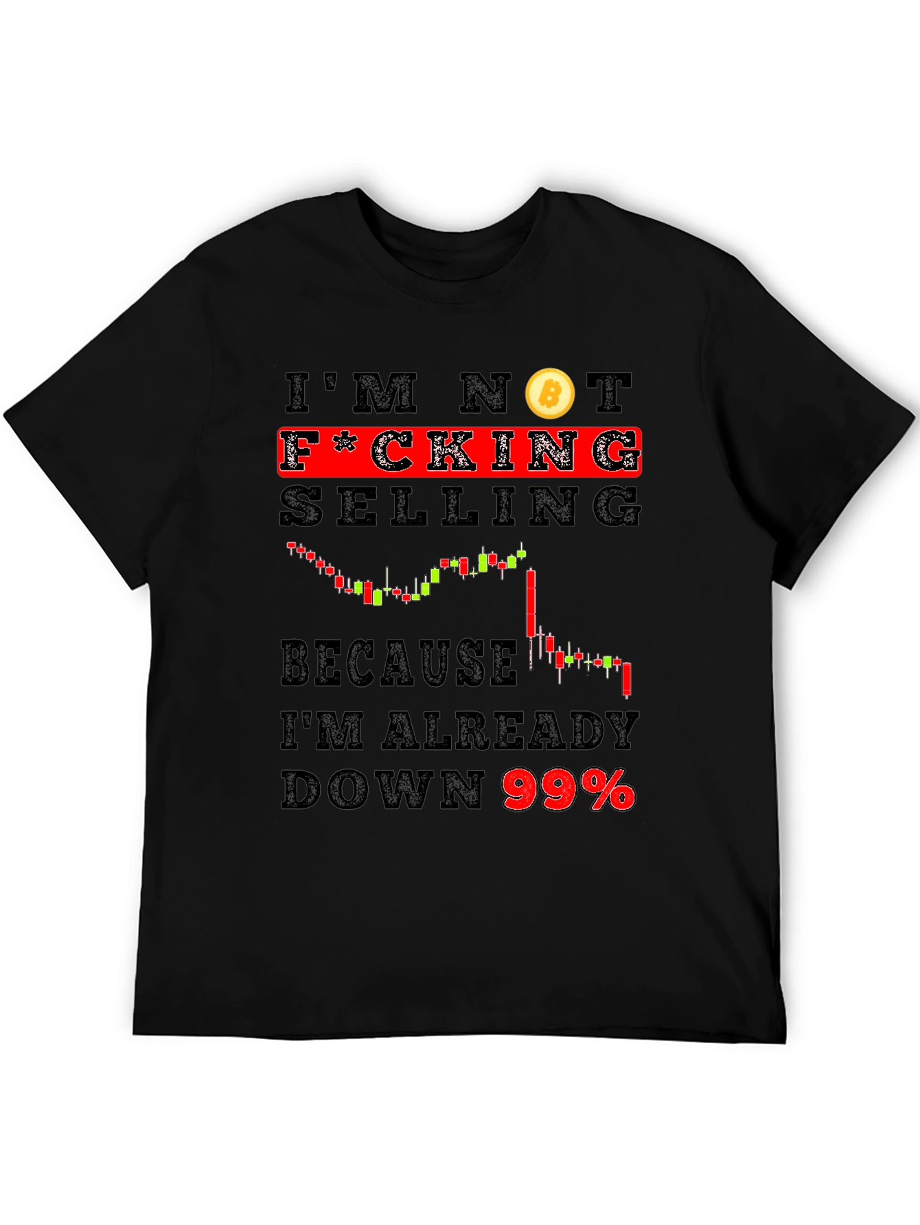 Bitcoin Hodler T-Shirt - Im Not F*cking Selling 99% Down!