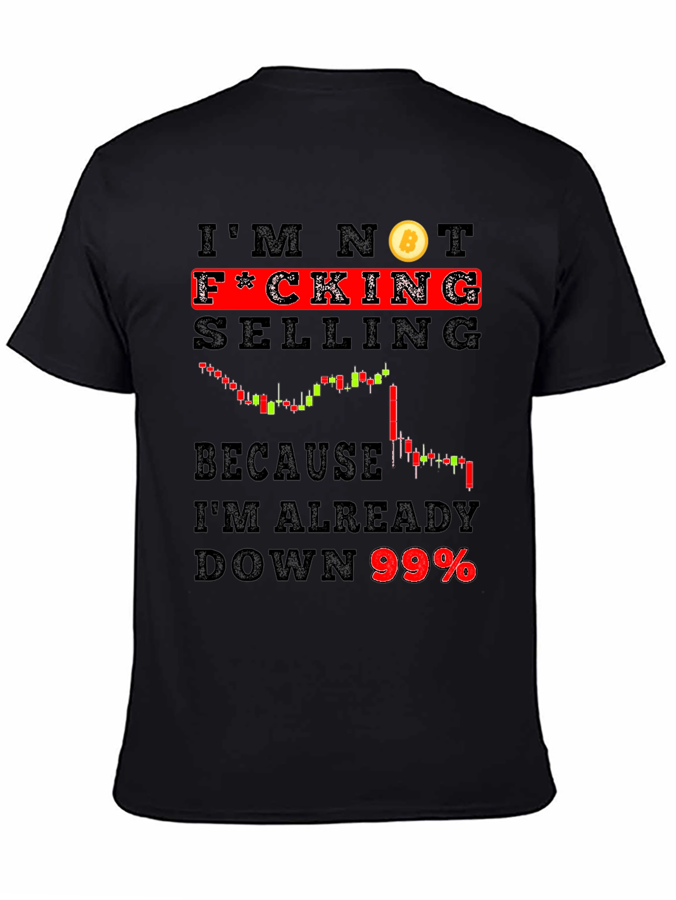 Bitcoin Hodler T-Shirt - Im Not F*cking Selling 99% Down!