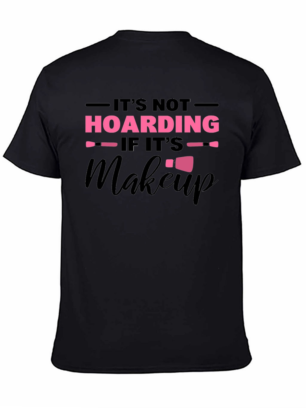 Its Not Hoarding If Its Makeup Graphic T-Shirt