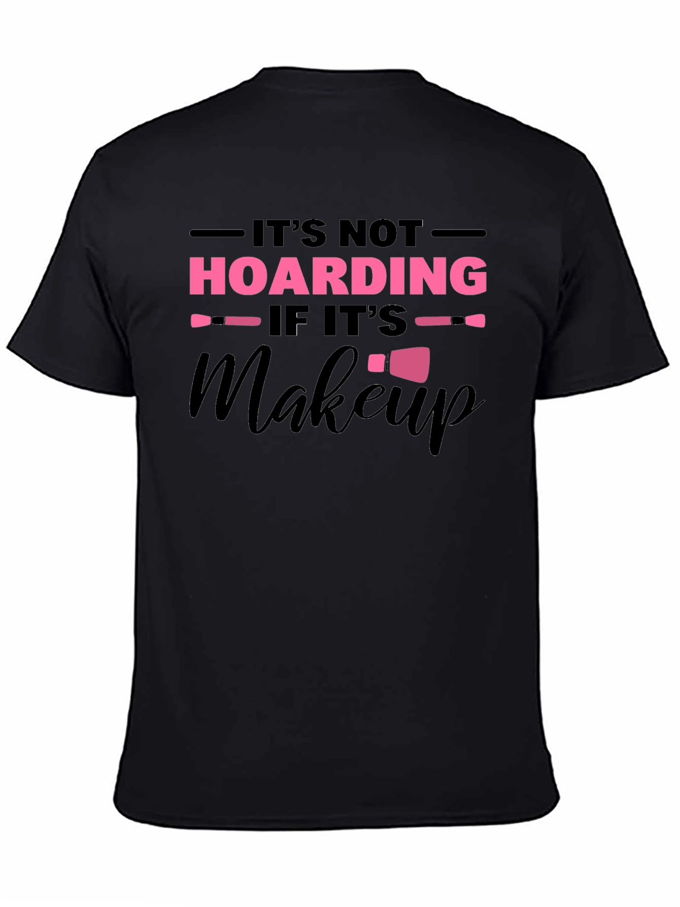 Its Not Hoarding If Its Makeup Graphic T-Shirt