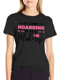 Its Not Hoarding If Its Makeup Graphic T-Shirt