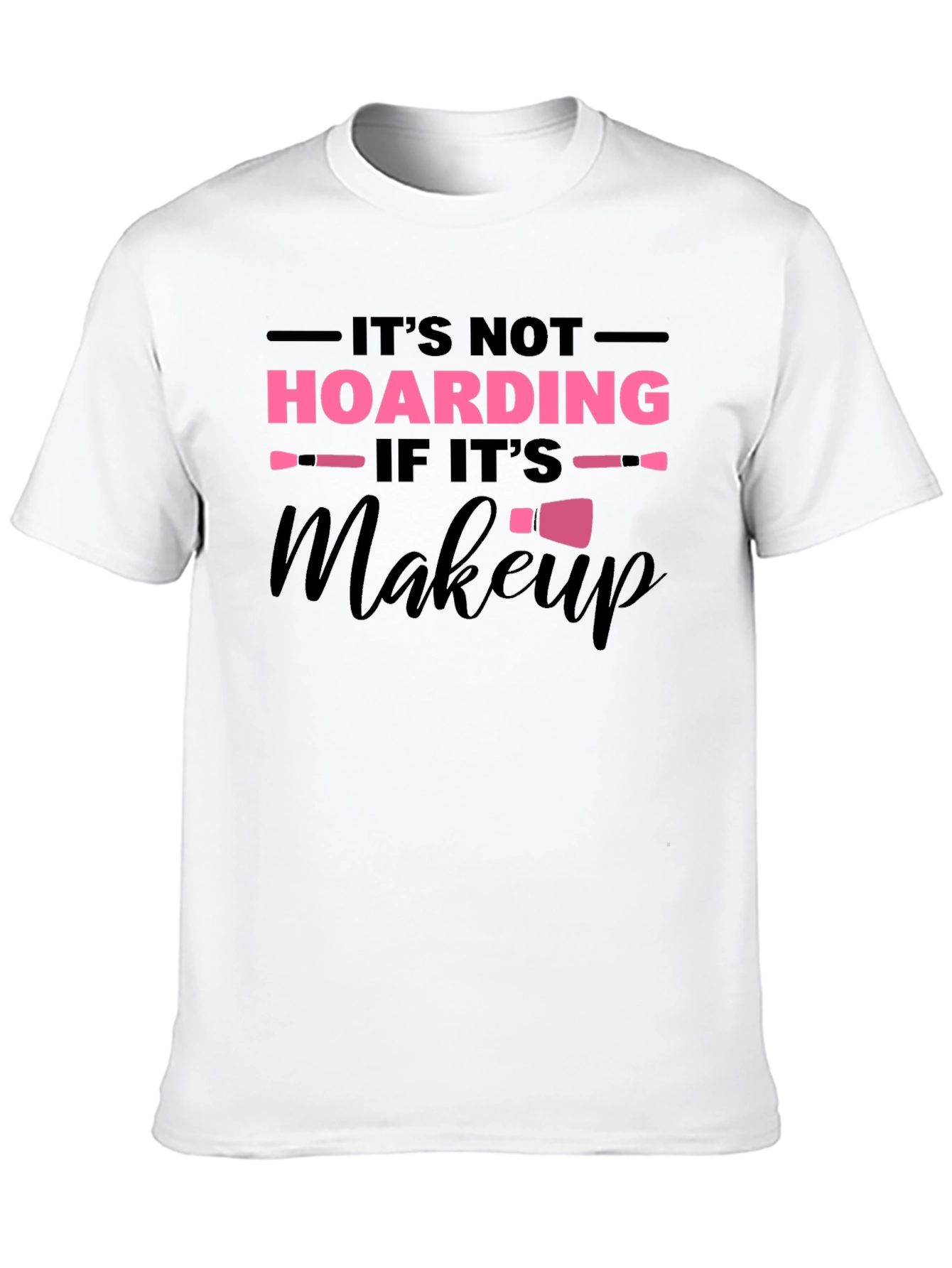 Its Not Hoarding If Its Makeup Graphic T-Shirt