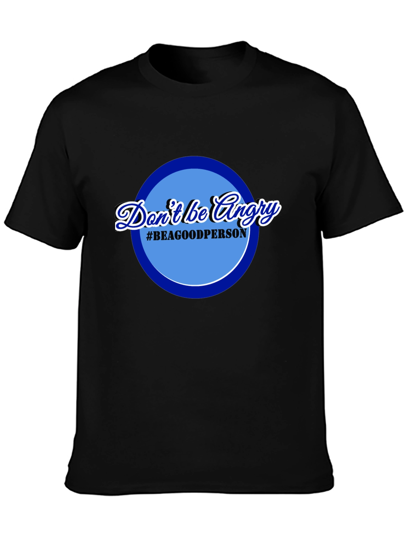 Dont Be Angry T-Shirt - Be a Good Person