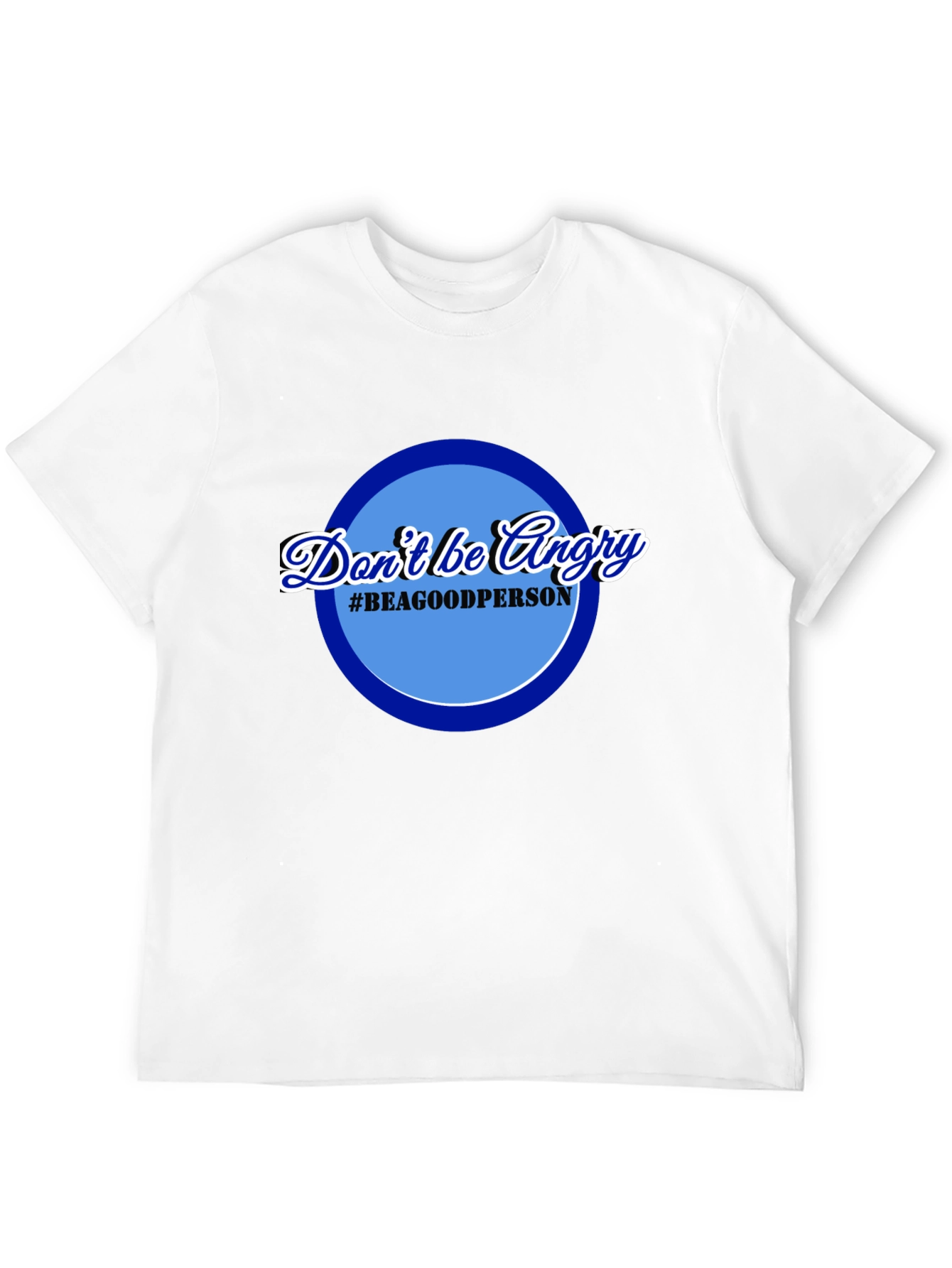 Dont Be Angry T-Shirt - Be a Good Person