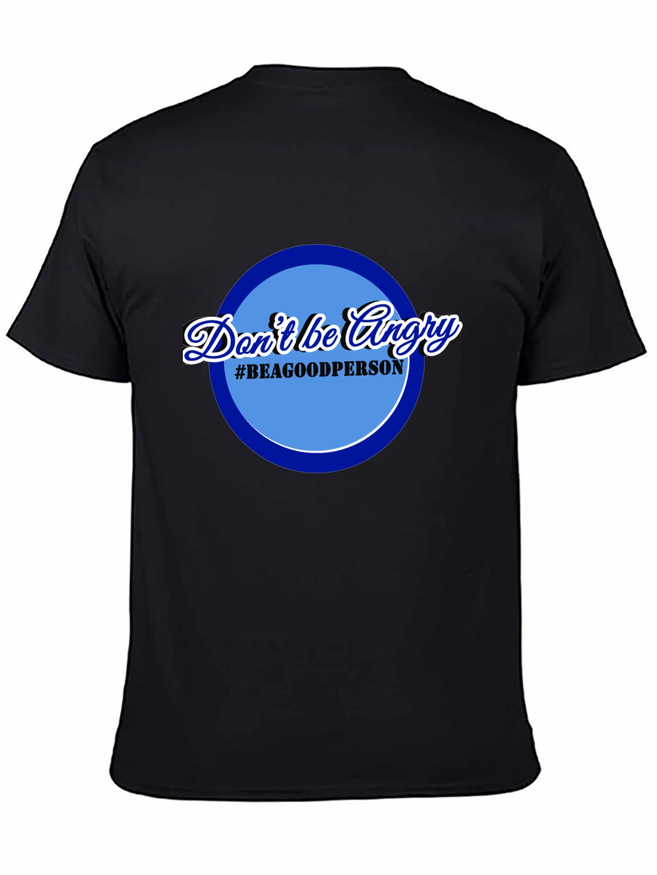 Dont Be Angry T-Shirt - Be a Good Person