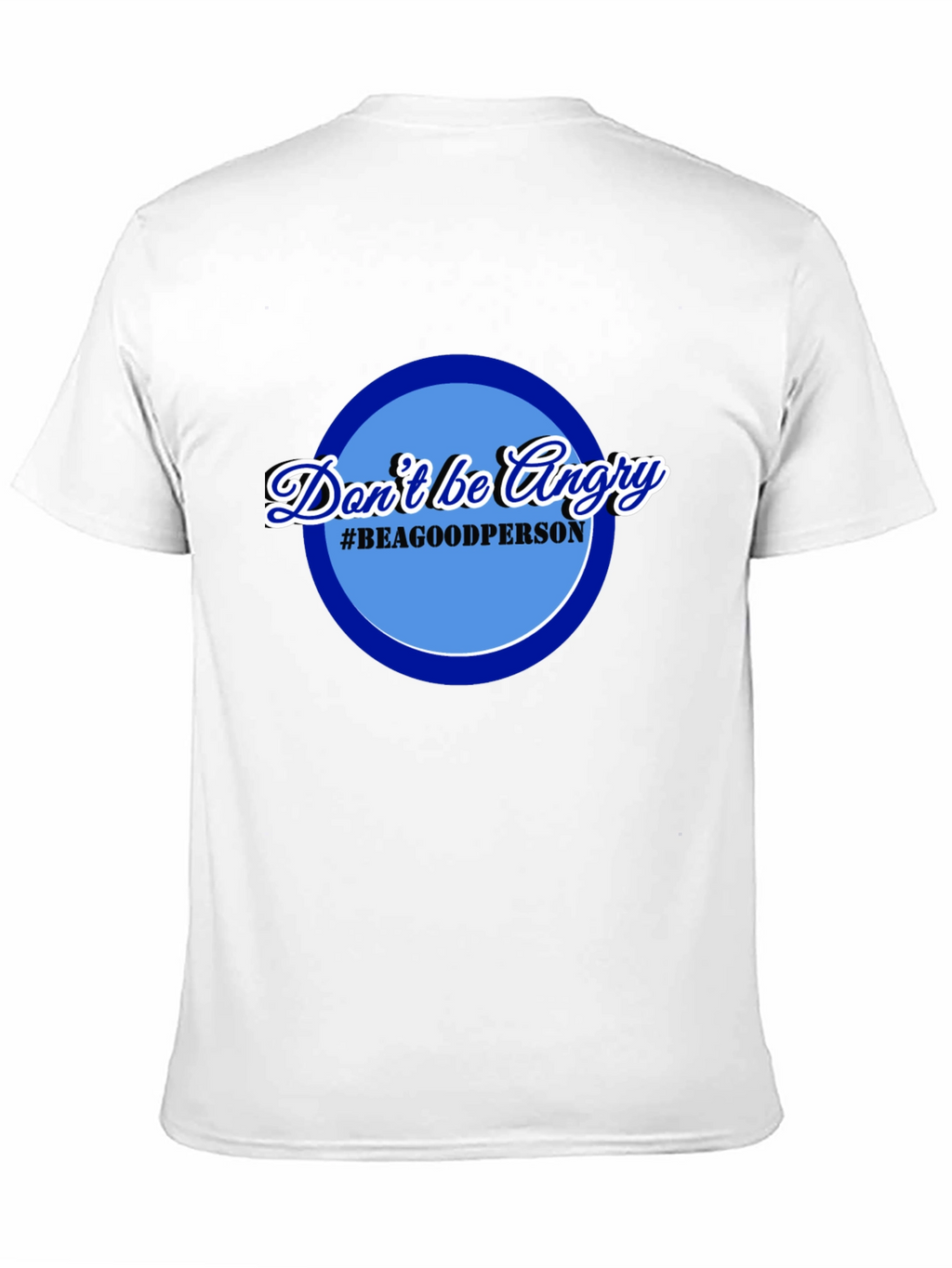 Dont Be Angry T-Shirt - Be a Good Person