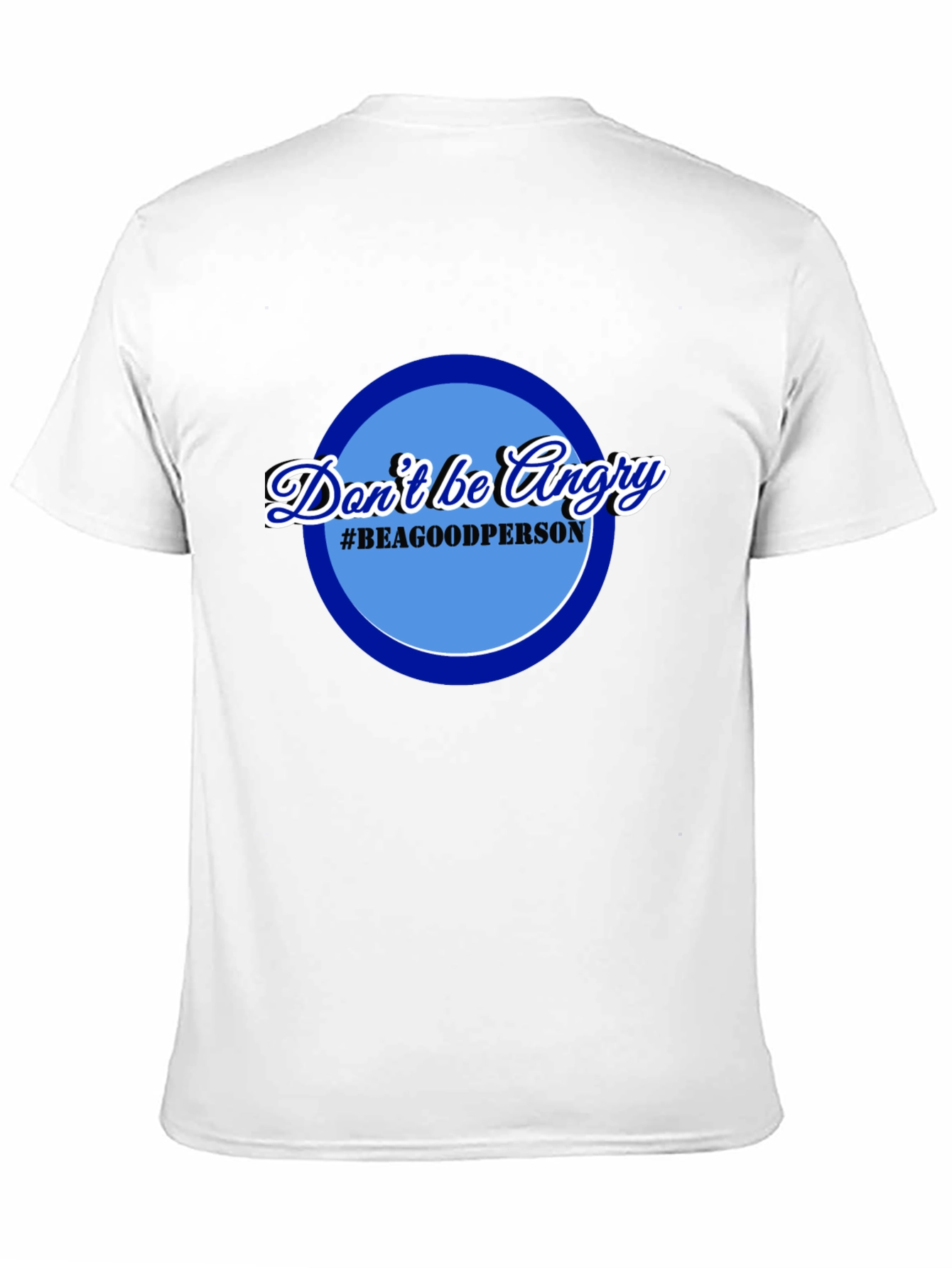 Dont Be Angry T-Shirt - Be a Good Person