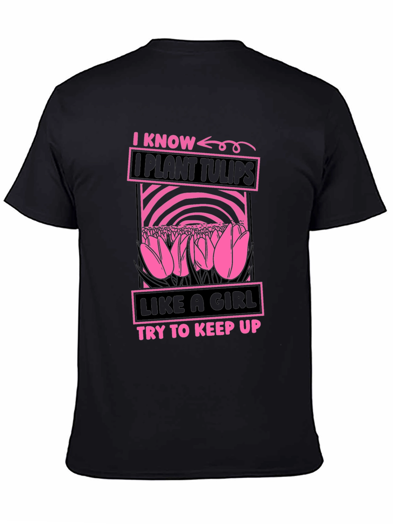 I Plant Tulips Like a Girl T-Shirt