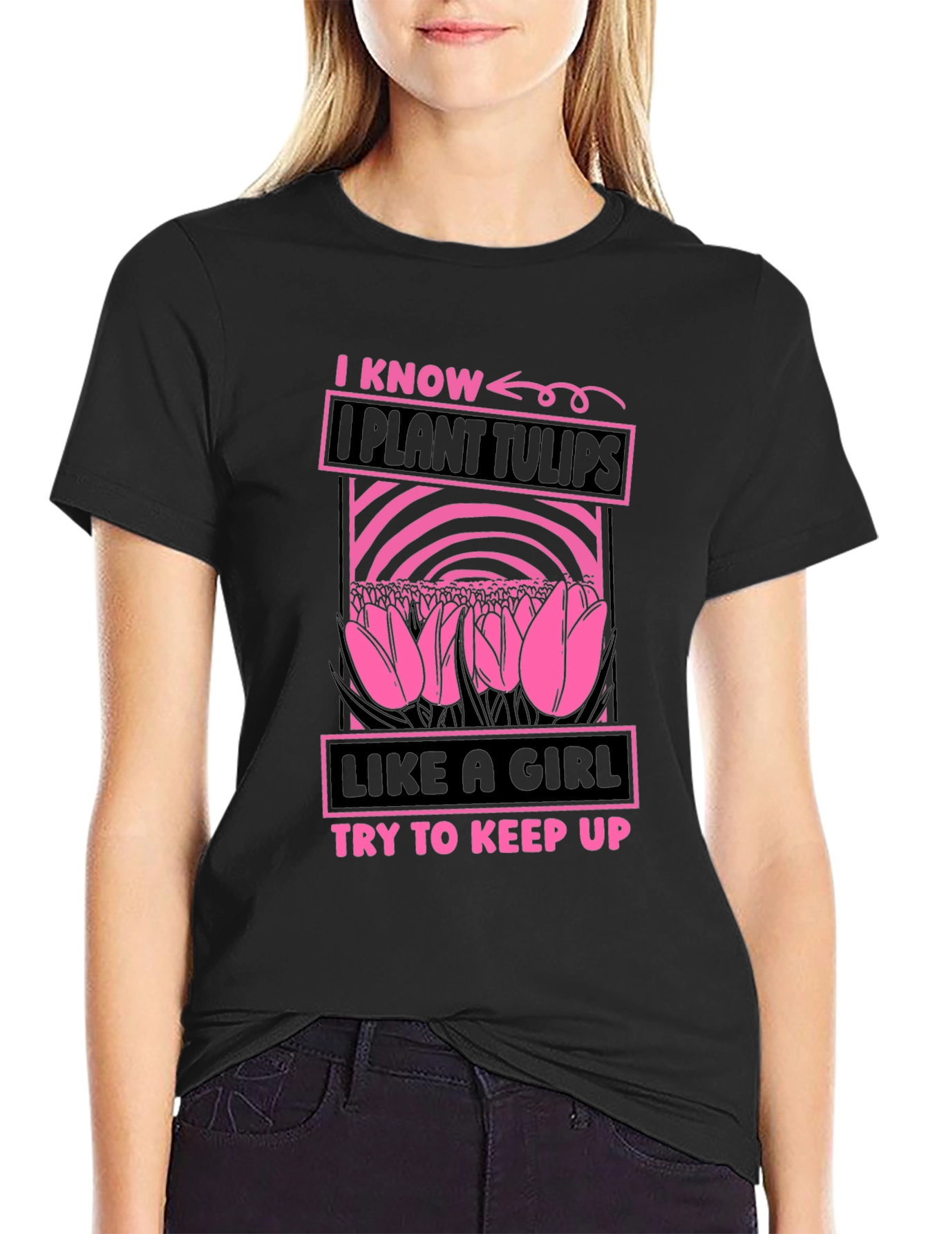 I Plant Tulips Like a Girl T-Shirt