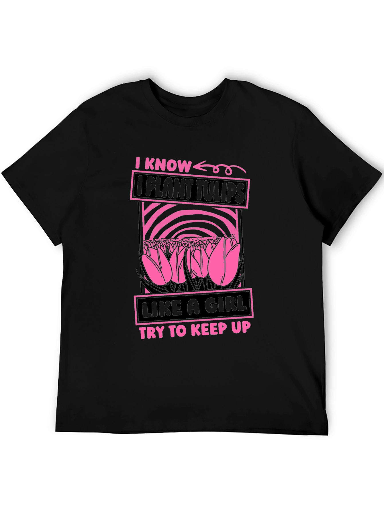 I Plant Tulips Like a Girl T-Shirt