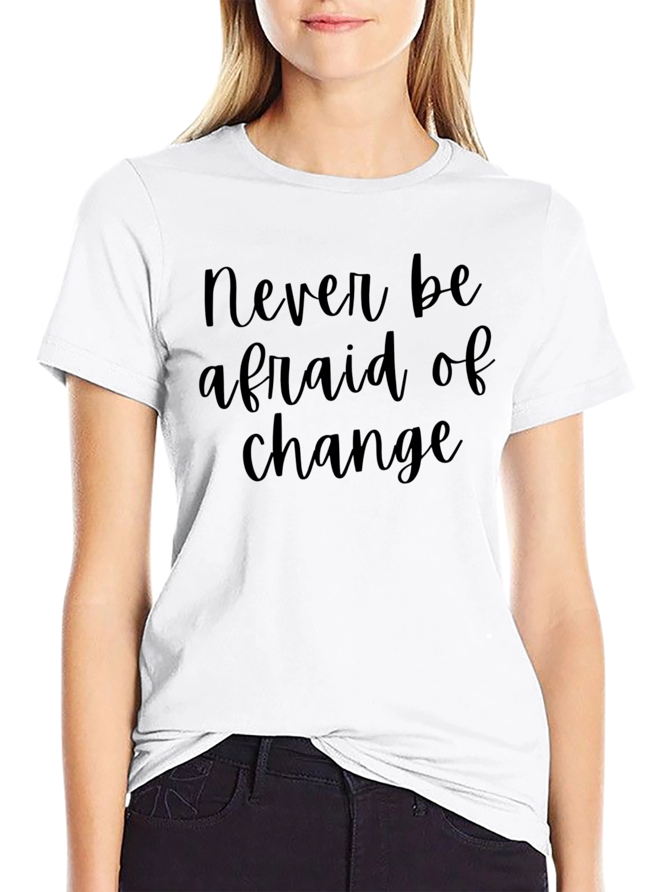 Never Be Afraid Of Change T-Shirt