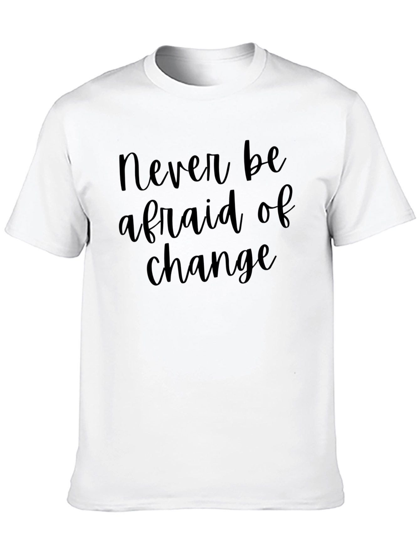 Never Be Afraid Of Change T-Shirt