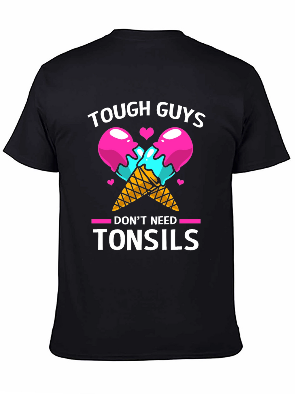 Tough Guys Dont Need Tonsils Graphic T-Shirt