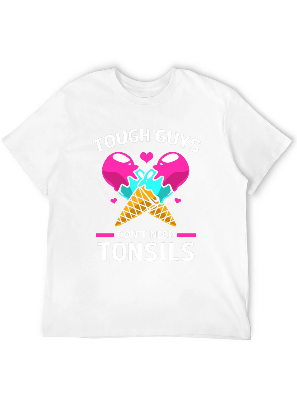 Tough Guys Dont Need Tonsils Graphic T-Shirt
