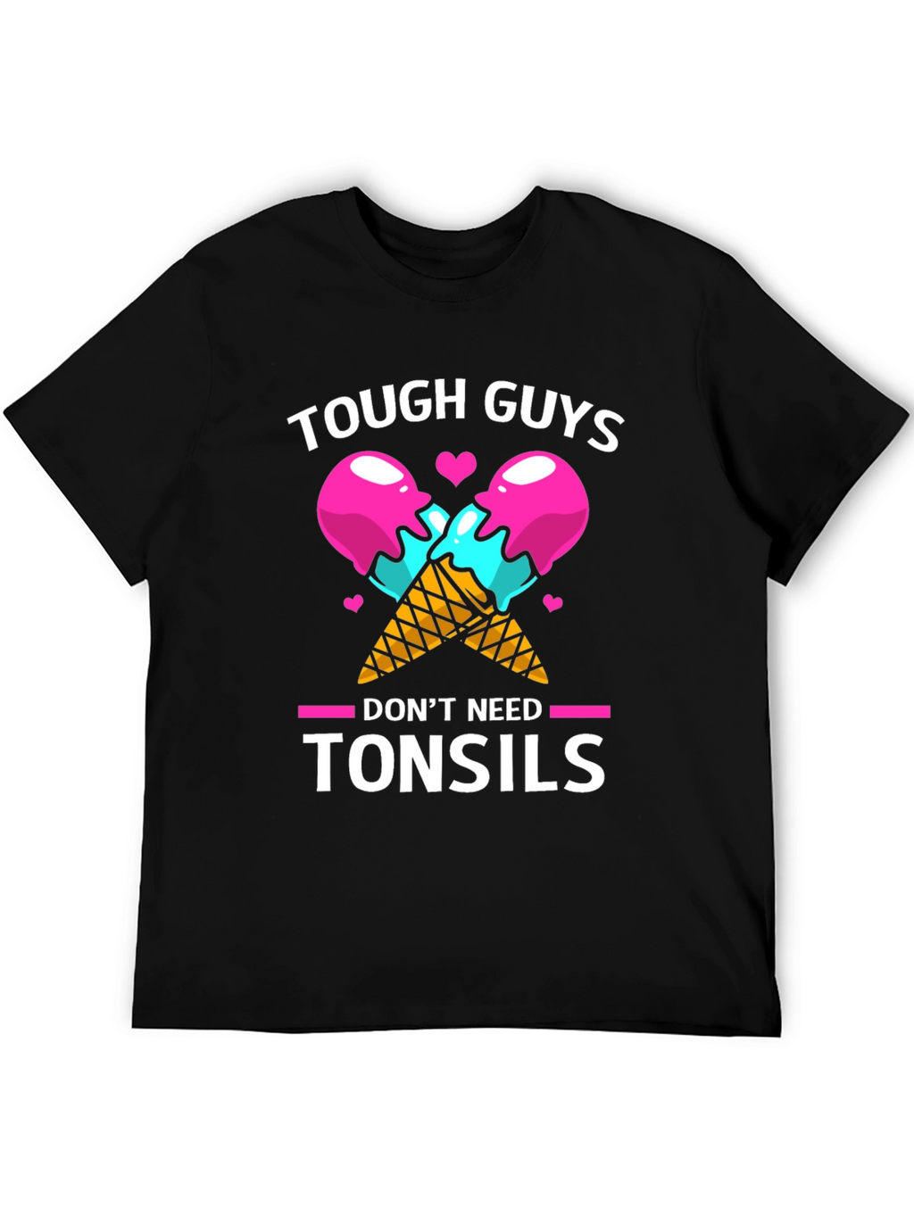 Tough Guys Dont Need Tonsils Graphic T-Shirt