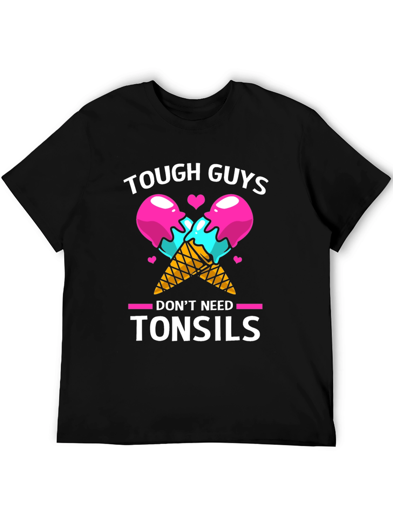 Tough Guys Dont Need Tonsils Graphic T-Shirt