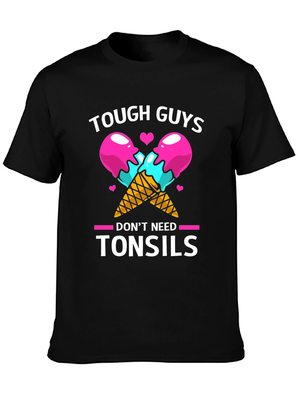 Tough Guys Dont Need Tonsils Graphic T-Shirt